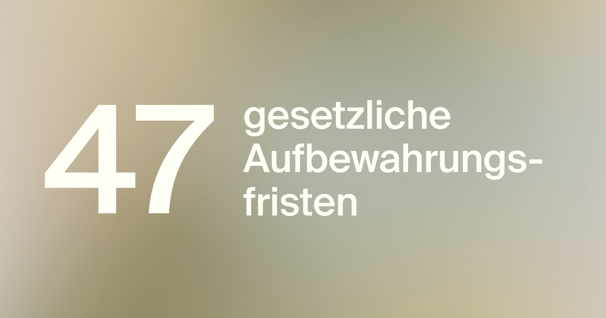 47 gesetzliche Aufbewahrungsfristen im Compliance-Management
