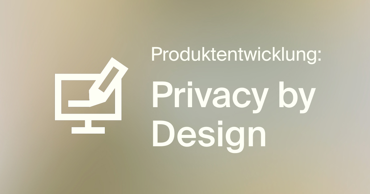 Anzeige zur Produktentwicklung mit Fokus auf Privacy by Design